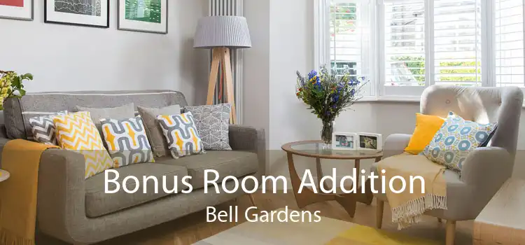 Bonus Room Addition Bell Gardens